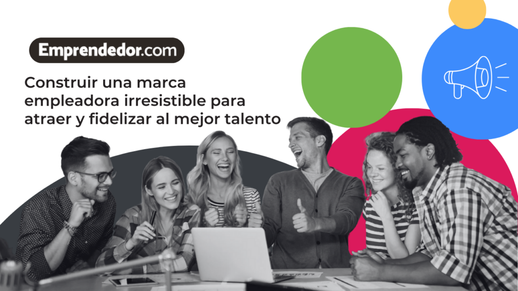 Marca empleadora que atrae y fideliza el talento