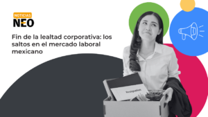 Fin de la lealtad corporativa: los saltos en el mercado laboral mexicano