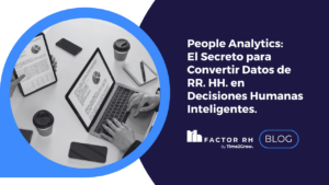 People Analytics: El secreto para convertir datos de RR. HH. en decisiones humanas inteligentes