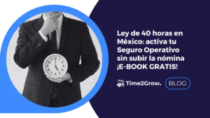 Ley de 40 horas en México: activa tu Seguro Operativo sin subir la nómina