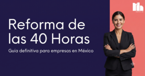 Guía Definitiva de la Reforma de las 40 Horas en México